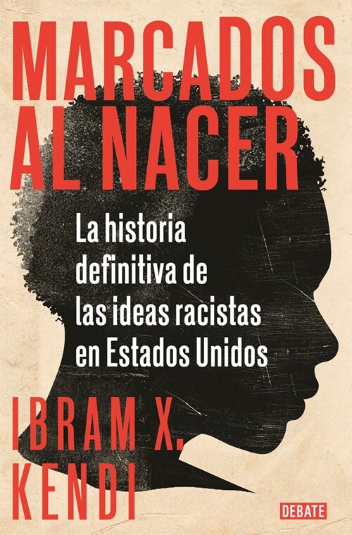 Marcados Al Nacer: La Historia Definitiva de Las Ideas Racistas En Estados Unido S / Stamped from the Beginning: The Definitive History of Racist Idea (Paperback)