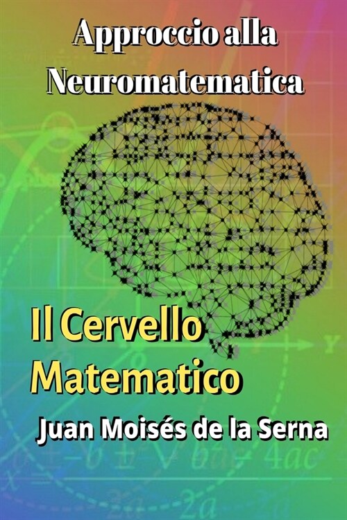 Approccio alla Neuromatematica: il Cervello Matematico (Paperback)