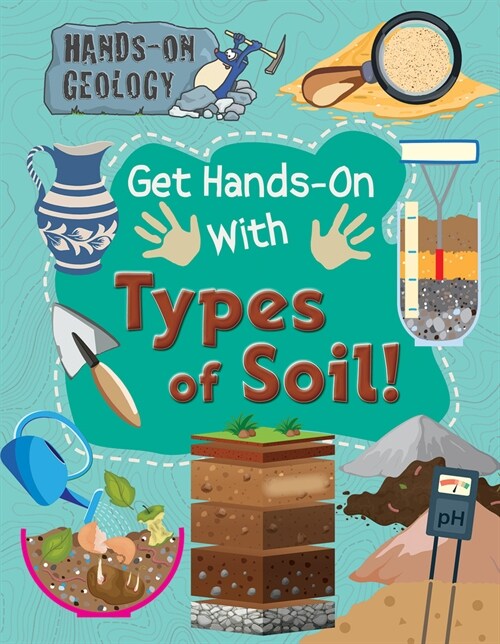 Get Hands-On with Types of Soil! (Library Binding)