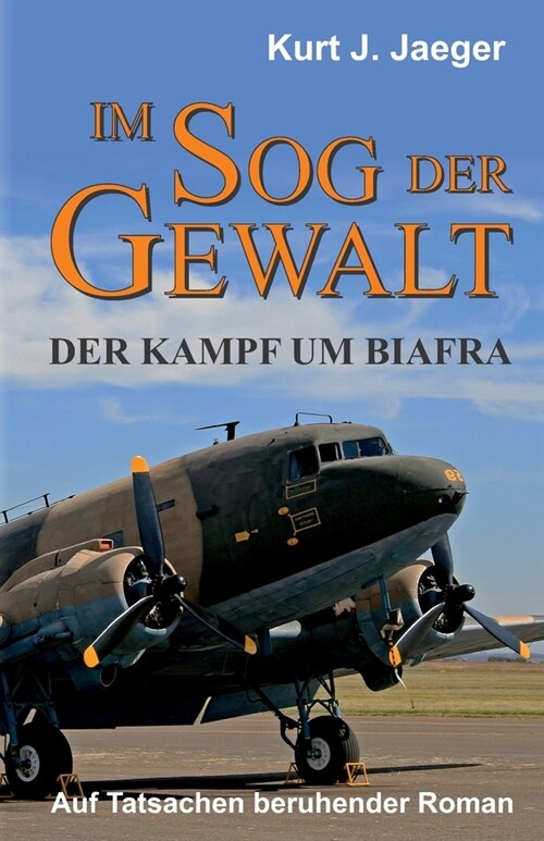 Im Sog der Gewalt - Der Kampf um Biafra: Auf Tatsachen beruhender Roman (Paperback)