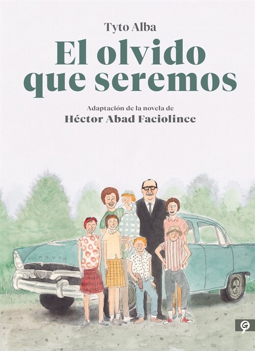 El Olvido Que Seremos (Novela Gr?ica) / Memories of My Father. Graphic Novel (Hardcover)
