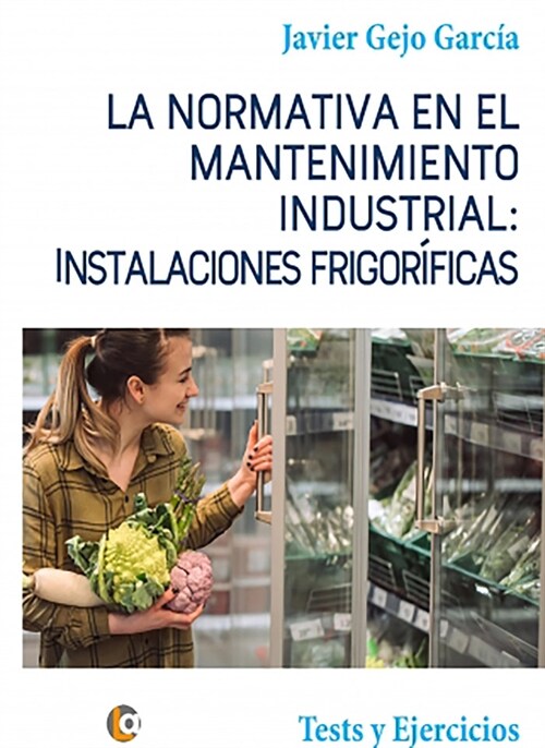 La Normativa en el Mantenimiento Industrial: Instalaciones Frigorificas (Rs)