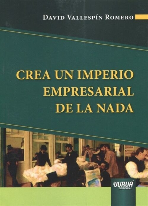 CREA UN IMPERIO EMPRESARIAL DE LA NADA