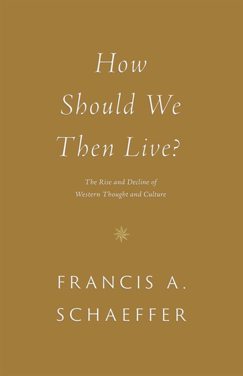 How Should We Then Live?: The Rise and Decline of Western Thought and Culture (Paperback)
