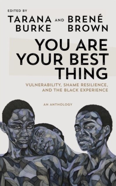 You Are Your Best Thing : Vulnerability, Shame Resilience and the Black Experience: An anthology (Paperback)