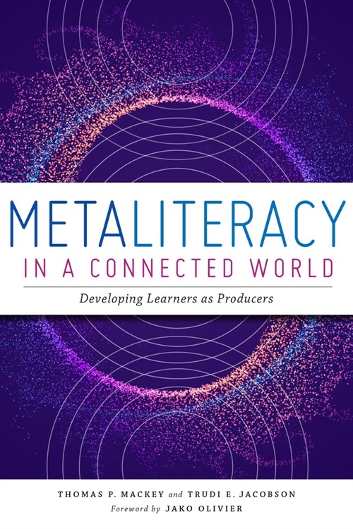 Metaliteracy in a Connected World: Developing Learners as Producers (Paperback)