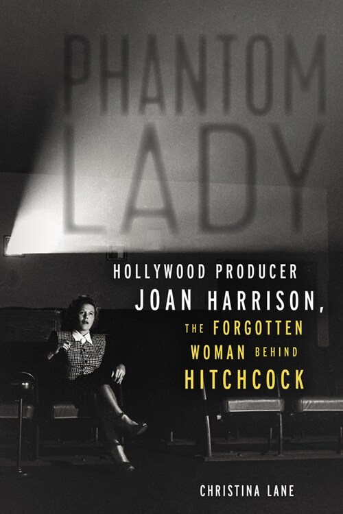 Phantom Lady: Hollywood Producer Joan Harrison, the Forgotten Woman Behind Hitchcock (Paperback)