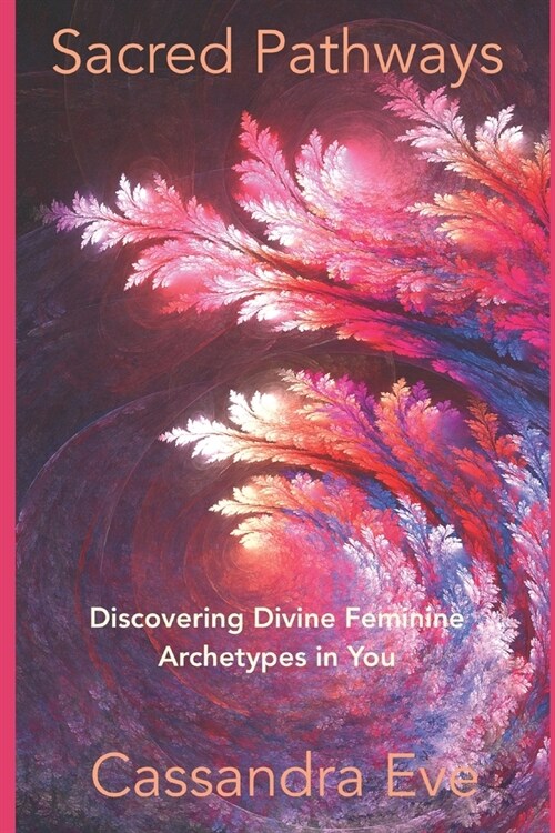 Sacred Pathways : Divine Feminine Archetypes in You (Paperback)