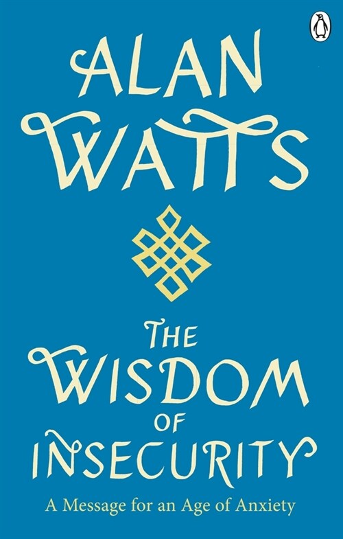 Wisdom Of Insecurity : A Message for an Age of Anxiety (Paperback)