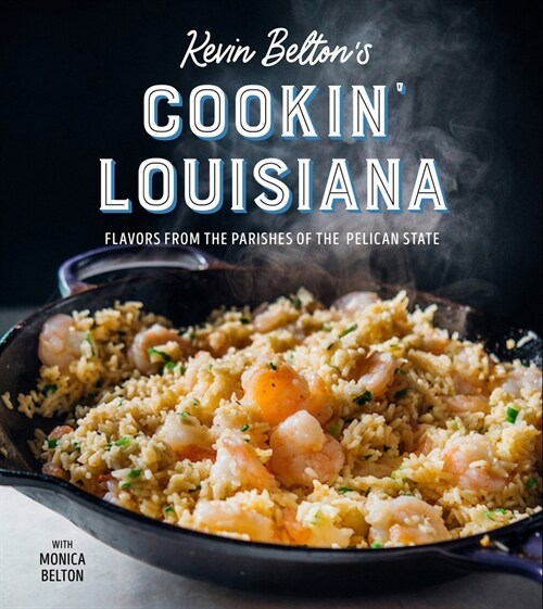 Kevin Beltons Cookin Louisiana: Flavors from the Parishes of the Pelican State (Hardcover)