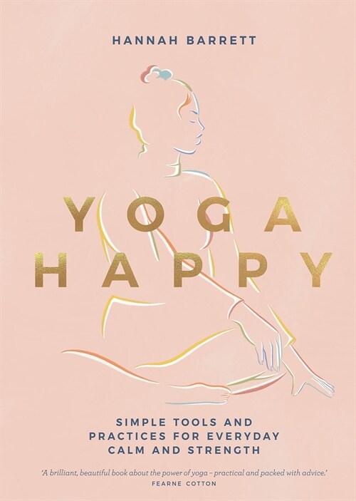 Yoga Happy : Simple Tools and Practices for Everyday Calm & Strength (Hardcover)