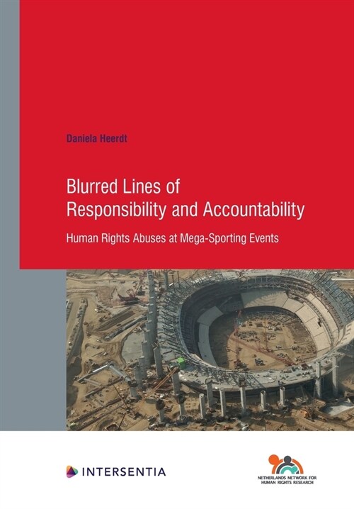 Blurred Lines of Responsibility and Accountability, 94 : Human Rights Abuses at Mega-Sporting Events (Paperback)