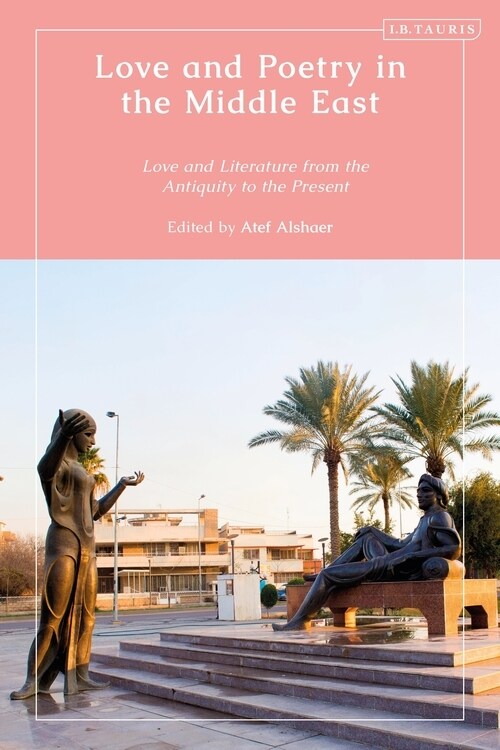 Love and Poetry in the Middle East : Love and Literature from Antiquity to the Present (Hardcover)