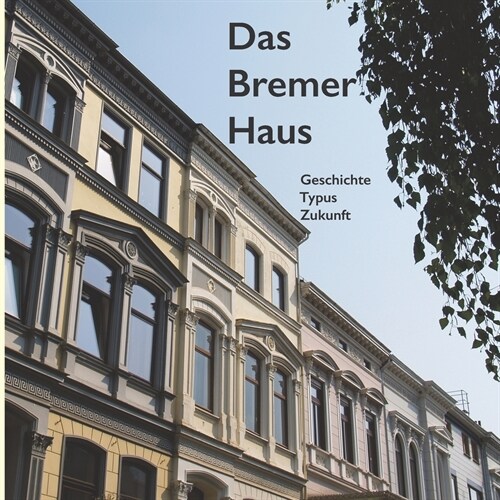 Das Bremer Haus : Geschichte - Typus - Zukunft (Paperback)