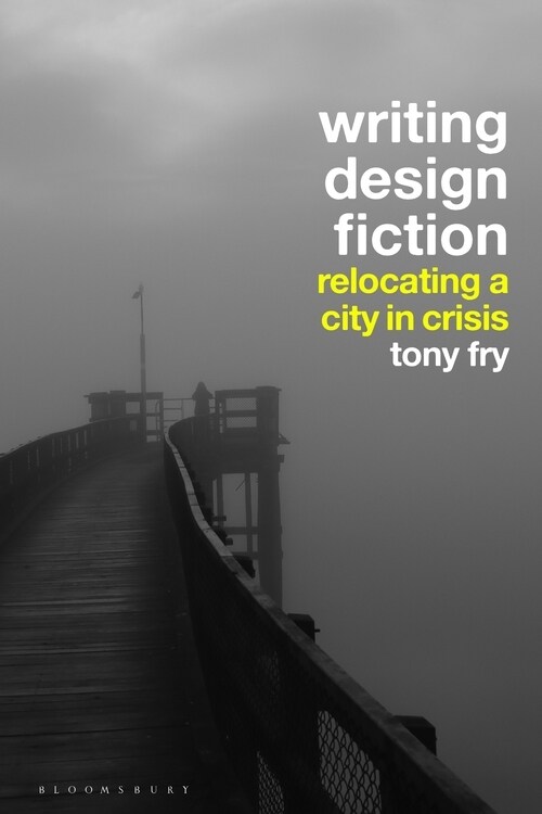 Writing Design Fiction : Relocating a City in Crisis (Hardcover)