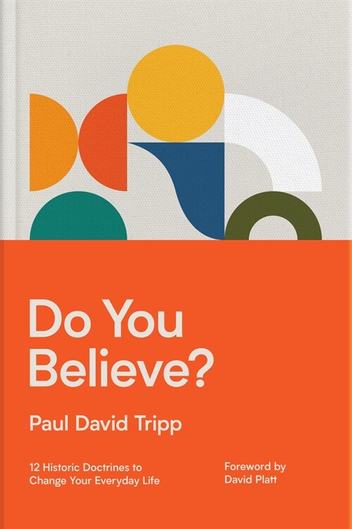 Do You Believe?: 12 Historic Doctrines to Change Your Everyday Life (Hardcover)