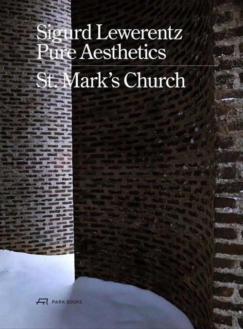 Sigurd Lewerentz--Pure Aesthetics: St Marks Church, 1956-1963 (Hardcover)