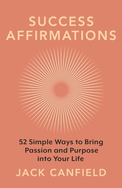 Success Affirmations : 52 Weeks for Living a Passionate and Purposeful Life (Paperback)