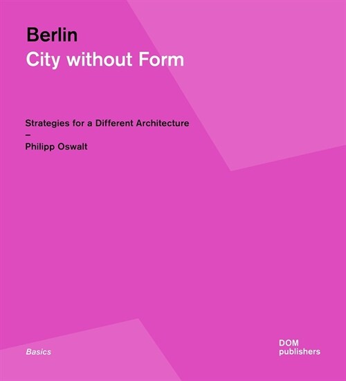 Berlin: City Without Form: Strategies for a Different Architecture (Paperback)