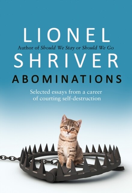 Abominations : Selected Essays from a Career of Courting Self-Destruction (Hardcover)