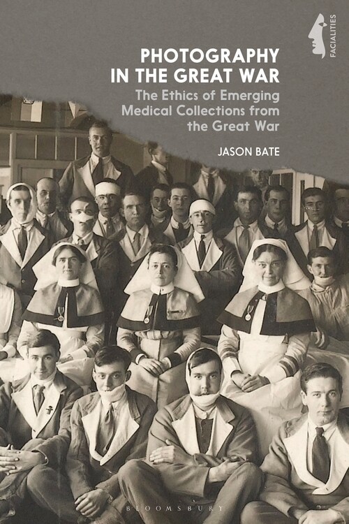 Photography in the Great War : The Ethics of Emerging Medical Collections from the Great War (Hardcover)