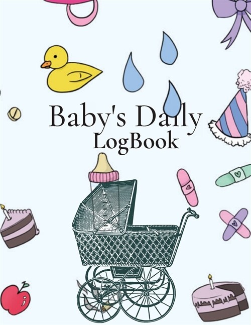 BABY Daily Log Book: Planner and Tracker For New-borns, Record Sleep, Feed, Diapers, Activities And Supplies Needed. (Paperback)