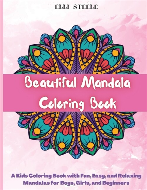 Beautiful Mandala Coloring Book: A Kids Coloring Book with Fun, Easy, and Relaxing Mandalas for Boys, Girls, and Beginners (Paperback)