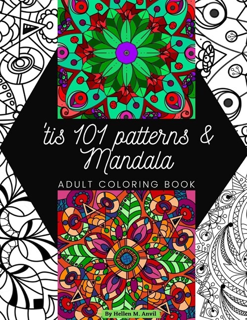 tis 101 Patterns & Mandalas: Amazing Adult Coloring Book for Stress Relief and Relaxation Featuring Mindfulness Mandala Coloring Pages for Meditati (Paperback)