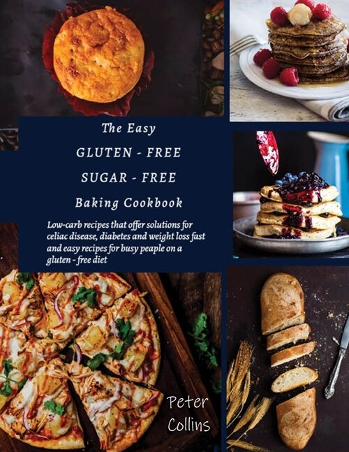 THE EASY GLUTEN - FREE, SUGAR - FREE BAKING COOKBOOK (Paperback)