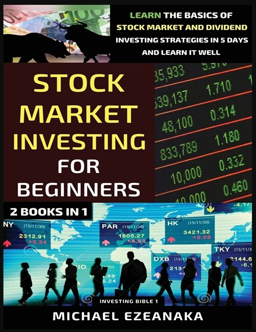 Stock Market Investing For Beginners (2 Books In 1): Learn The Basics Of Stock Market And Dividend Investing Strategies In 5 Days And Learn It Well (Paperback)