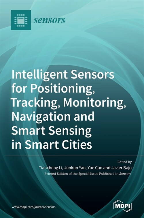 Intelligent Sensors for Positioning, Tracking, Monitoring, Navigation and Smart Sensing in Smart Cities (Hardcover)