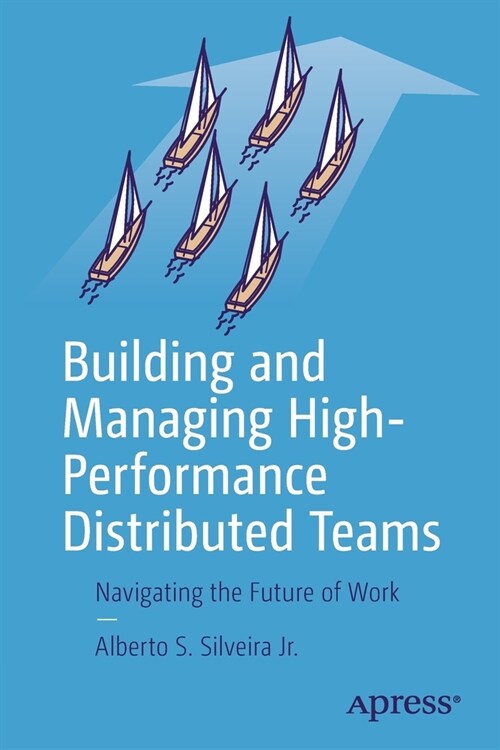 Building and Managing High-Performance Distributed Teams: Navigating the Future of Work (Paperback)