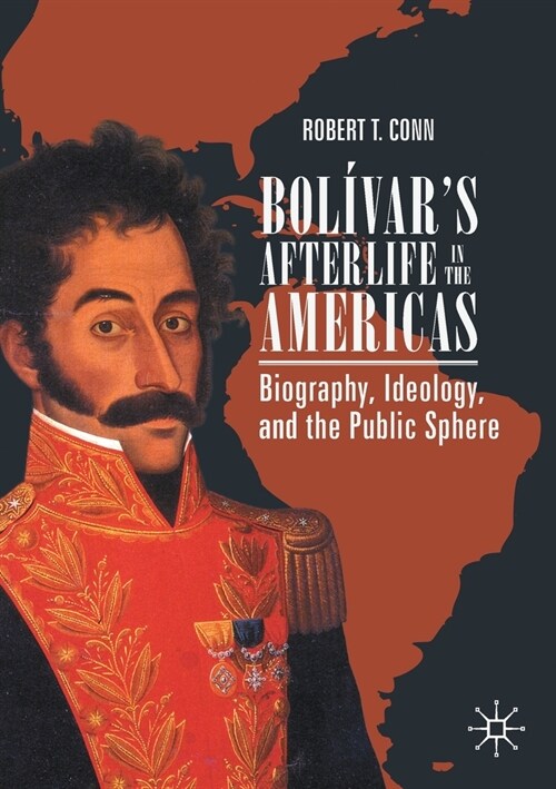 Bol?ars Afterlife in the Americas: Biography, Ideology, and the Public Sphere (Paperback, 2020)
