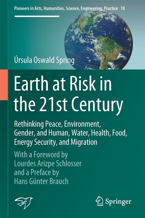 Earth at Risk in the 21st Century: Rethinking Peace, Environment, Gender, and Human, Water, Health, Food, Energy Security, and Migration: With a Forew (Paperback, 2020)