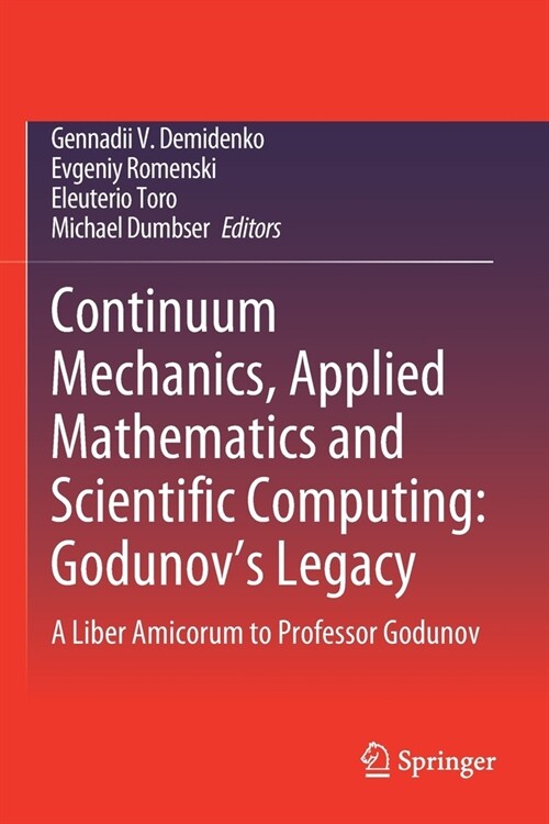 Continuum Mechanics, Applied Mathematics and Scientific Computing: Godunovs Legacy: A Liber Amicorum to Professor Godunov (Paperback, 2020)