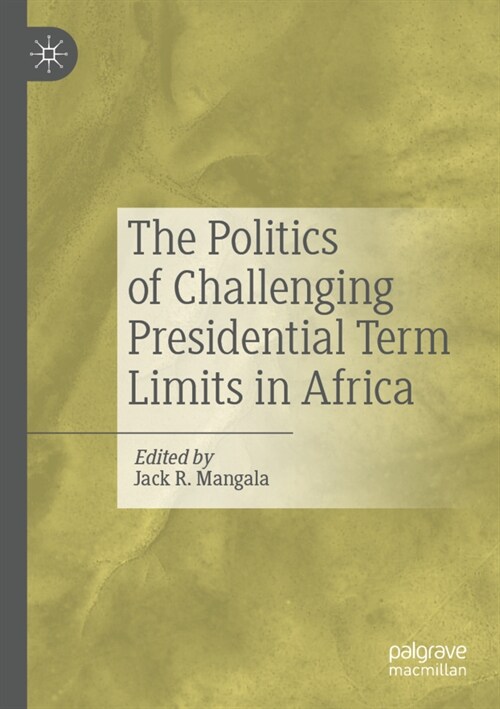 The Politics of Challenging Presidential Term Limits in Africa (Paperback)