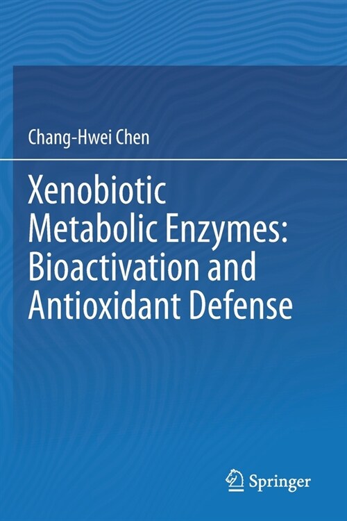 Xenobiotic Metabolic Enzymes: Bioactivation and Antioxidant Defense (Paperback)