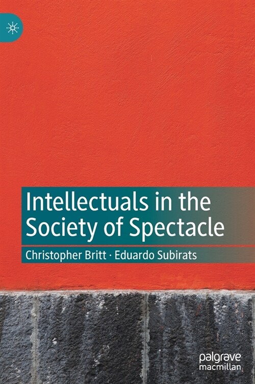 Intellectuals in the Society of Spectacle (Hardcover)
