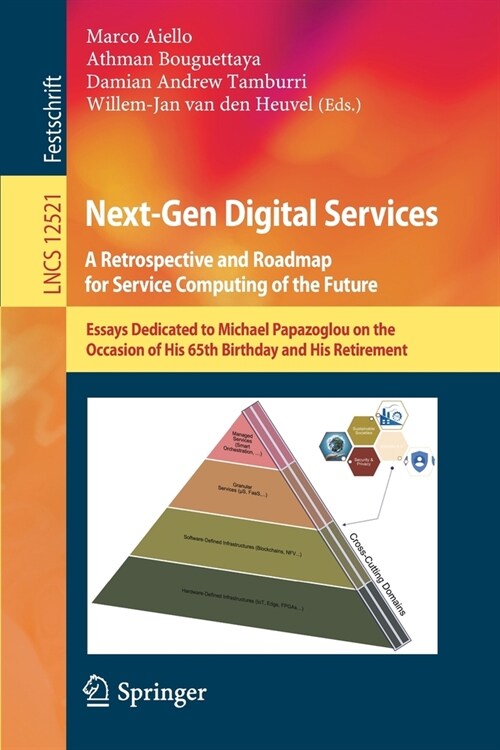 Next-Gen Digital Services. a Retrospective and Roadmap for Service Computing of the Future: Essays Dedicated to Michael Papazoglou on the Occasion of (Paperback, 2021)