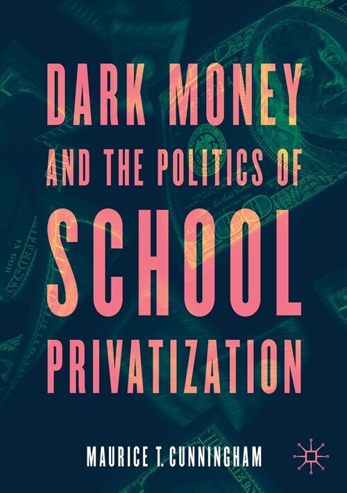 Dark Money and the Politics of School Privatization (Paperback)