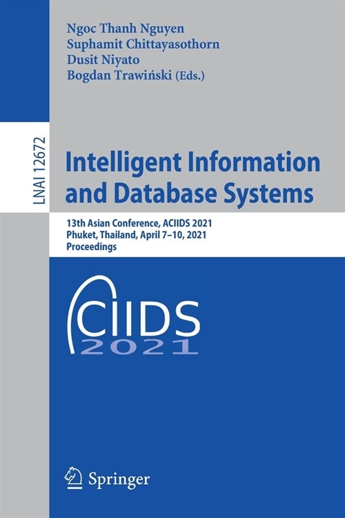 Intelligent Information and Database Systems: 13th Asian Conference, Aciids 2021, Phuket, Thailand, April 7-10, 2021, Proceedings (Paperback, 2021)