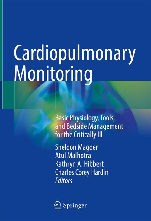 Cardiopulmonary Monitoring: Basic Physiology, Tools, and Bedside Management for the Critically Ill (Hardcover, 2021)