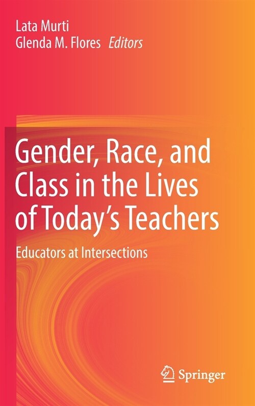 Gender, Race, and Class in the Lives of Todays Teachers: Educators at Intersections (Hardcover, 2021)