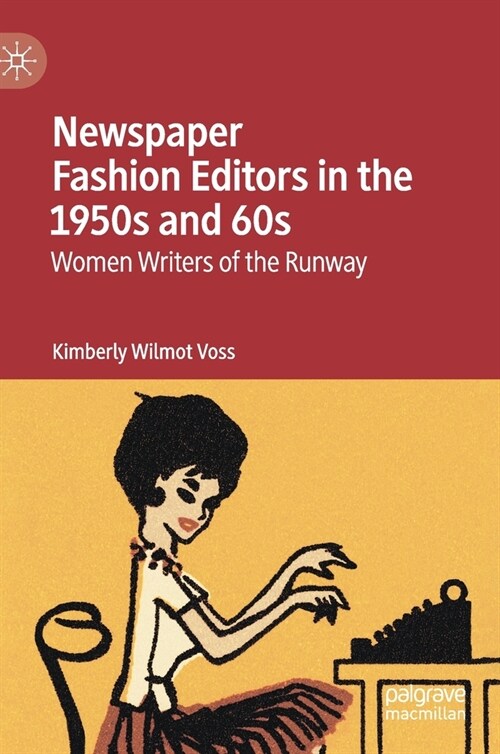 Newspaper Fashion Editors in the 1950s and 60s: Women Writers of the Runway (Hardcover, 2021)