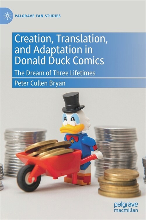 Creation, Translation, and Adaptation in Donald Duck Comics: The Dream of Three Lifetimes (Hardcover, 2021)