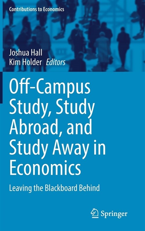 Off-Campus Study, Study Abroad, and Study Away in Economics: Leaving the Blackboard Behind (Hardcover, 2021)