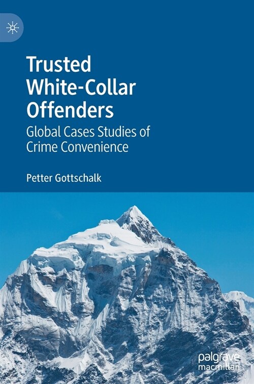 Trusted White-Collar Offenders: Global Cases Studies of Crime Convenience (Hardcover, 2021)
