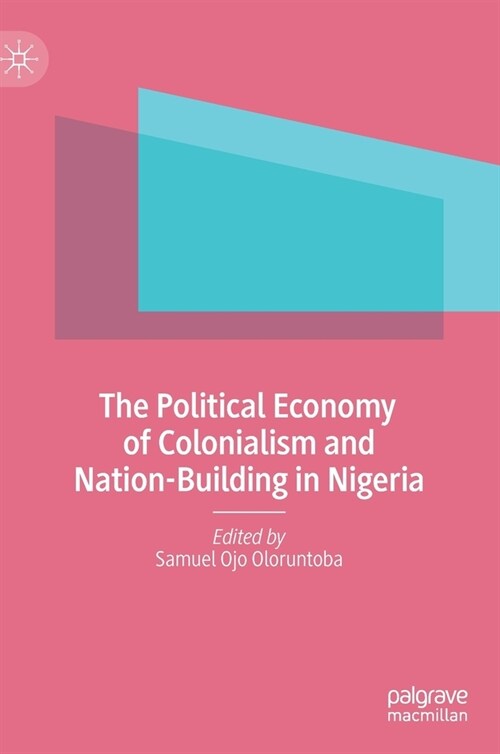 The Political Economy of Colonialism and Nation-Building in Nigeria (Hardcover)