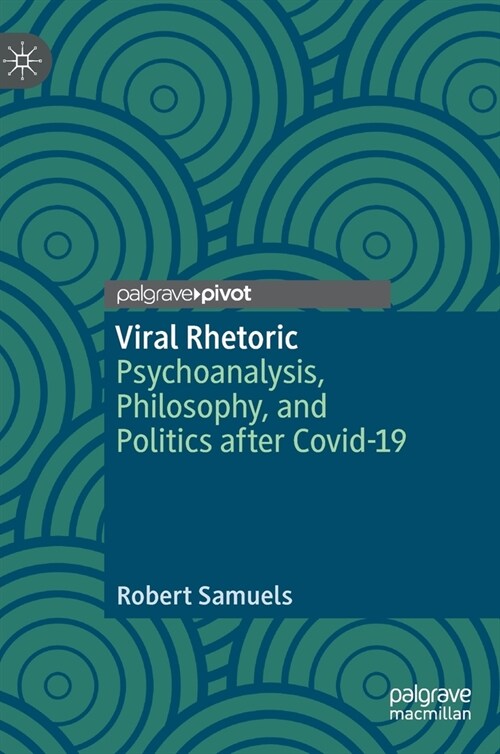 Viral Rhetoric: Psychoanalysis, Philosophy, and Politics After Covid-19 (Hardcover, 2021)