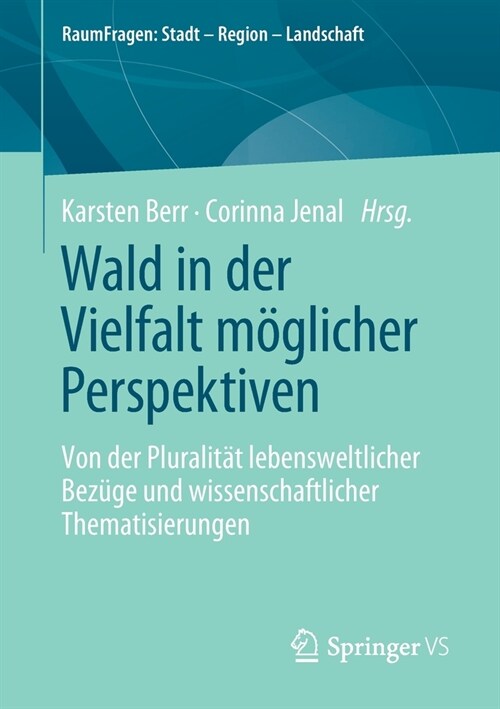 Wald in Der Vielfalt M?licher Perspektiven: Von Der Pluralit? Lebensweltlicher Bez?e Und Wissenschaftlicher Thematisierungen (Paperback, 1. Aufl. 2021)